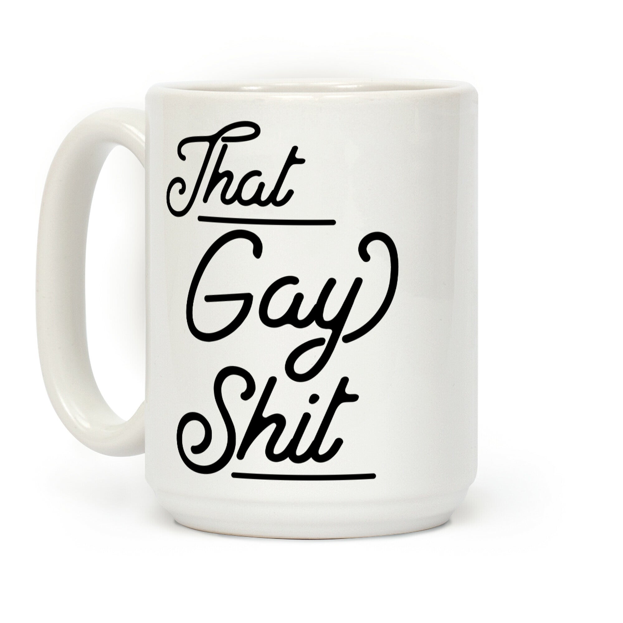 That Gay Shit Coffee Mug